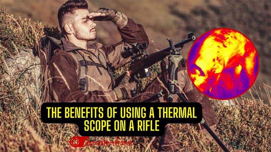 The Benefits Of Using a Thermal Scope On a Rifle