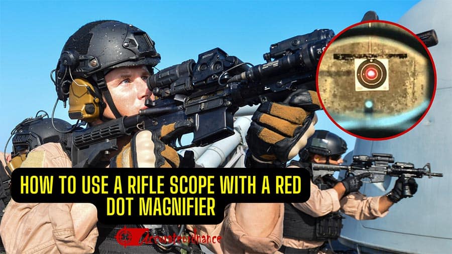 How To Use a Rifle Scope With a Red Dot Magnifier