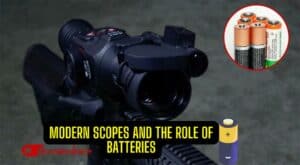 Modern Scopes and the Role of Batteries